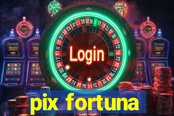 pix fortuna